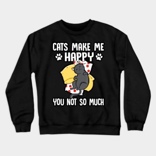 Cats Make Me Happy You Not So Much Cat Lover Crewneck Sweatshirt